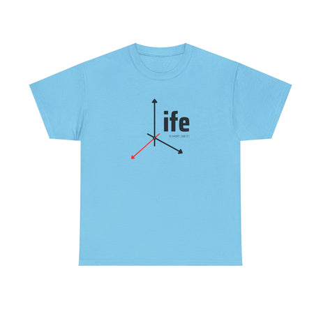 Life - It’s Your Life!